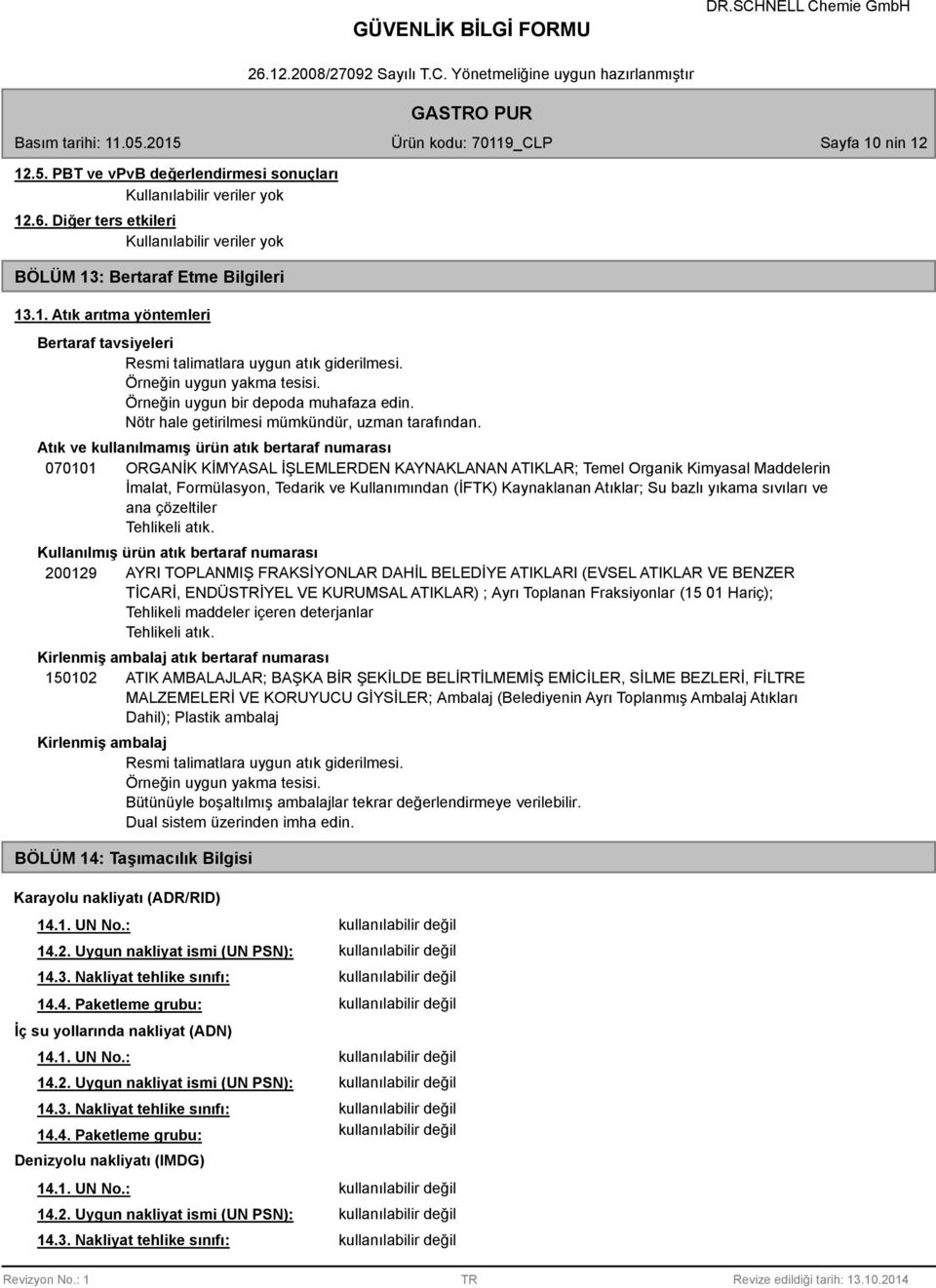 Atık ve kullanılmamış ürün atık bertaraf numarası 070101 ORGANİK KİMYASAL İŞLEMLERDEN KAYNAKLANAN ATIKLAR; Temel Organik Kimyasal Maddelerin İmalat, Formülasyon, Tedarik ve Kullanımından (İFTK)