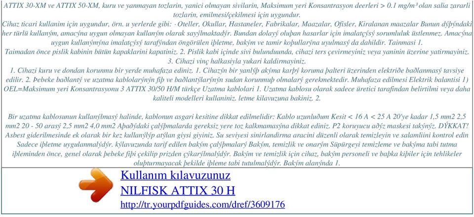 u yerlerde gibi: Oteller, Okullar, Hastaneler, Fabrikalar, Maazalar, Ofisler, Kiralanan maazalar Bunun dýþýndaki her türlü kullaným, amacýna uygun olmayan kullaným olarak sayýlmaktadýr.