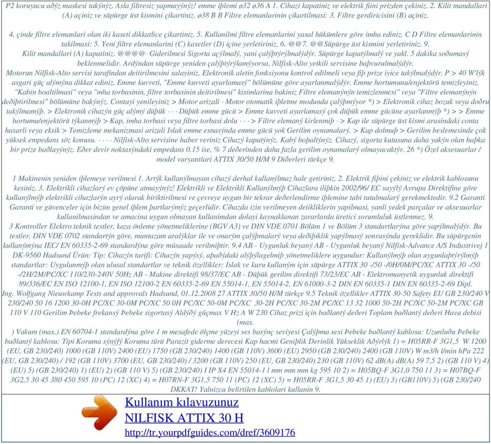 çinde filtre elemanlari olan iki kaseti dikkatlice çikartiniz. 5. Kullanilmi filtre elemanlarini yasal hükümlere göre imha ediniz. C D Filtre elemanlarinin takilmasi: 5.