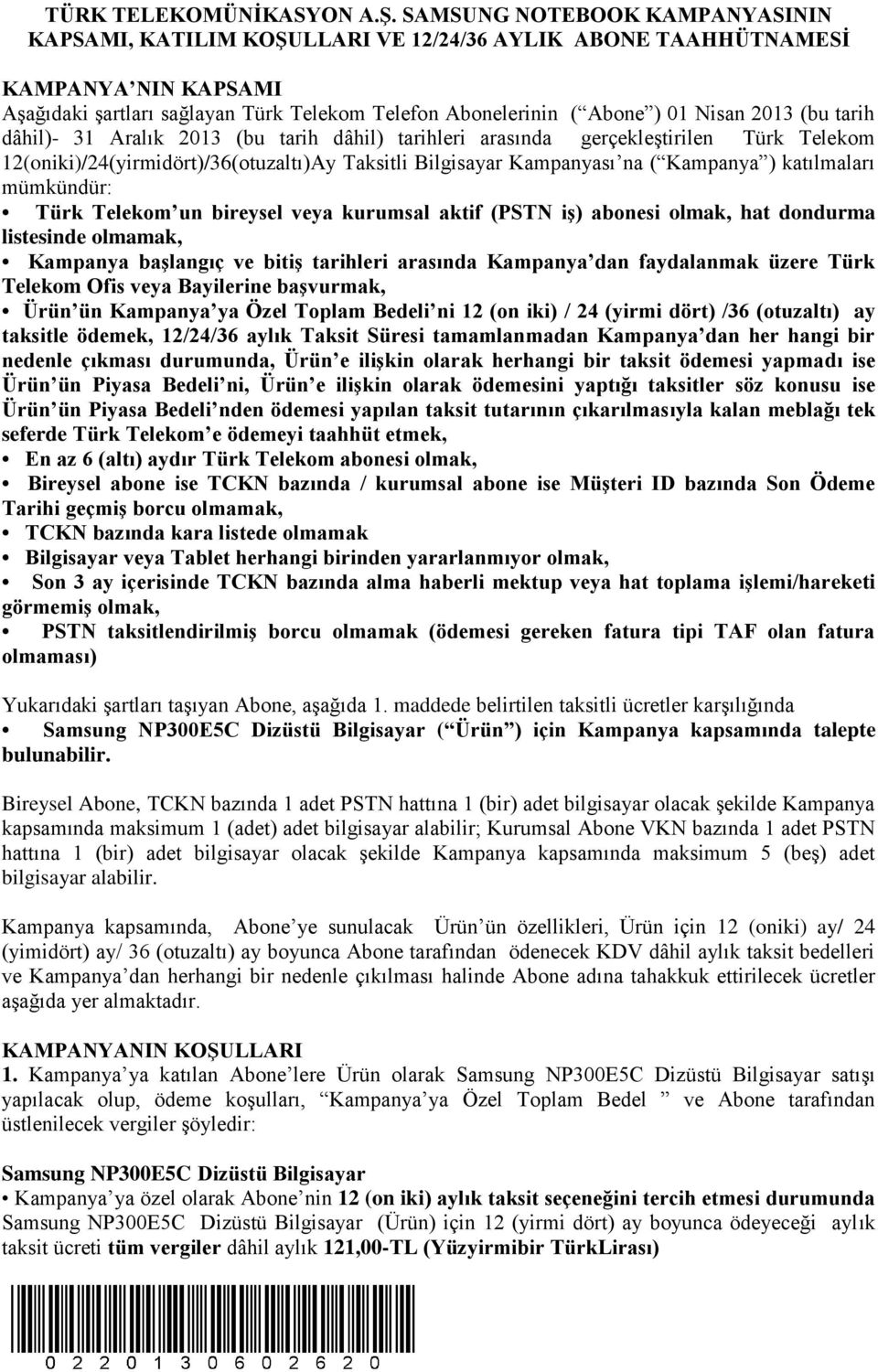 2013 (bu tarih dâhil)- 31 Aralık 2013 (bu tarih dâhil) tarihleri arasında gerçekleştirilen Türk Telekom 12(oniki)/24(yirmidört)/36(otuzaltı)Ay Taksitli Bilgisayar Kampanyası na ( Kampanya )