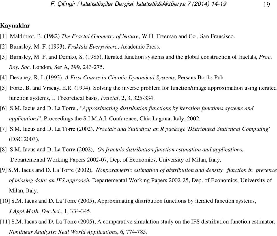 (1993), A First Course in Chaotic Dynamical Systems, Persaus Books Pub. [5] Forte, B. and Vrscay, E.R.