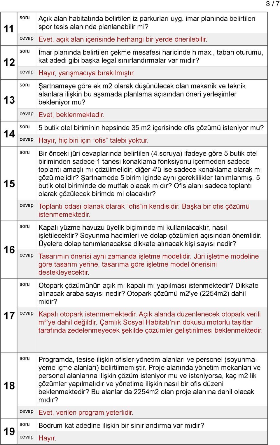 Şartnameye göre ek m2 olarak düşünülecek olan mekanik ve teknik alanlara ilişkin bu aşamada planlama açısından öneri yerleşimler bekleniyor mu? Evet, beklenmektedir.