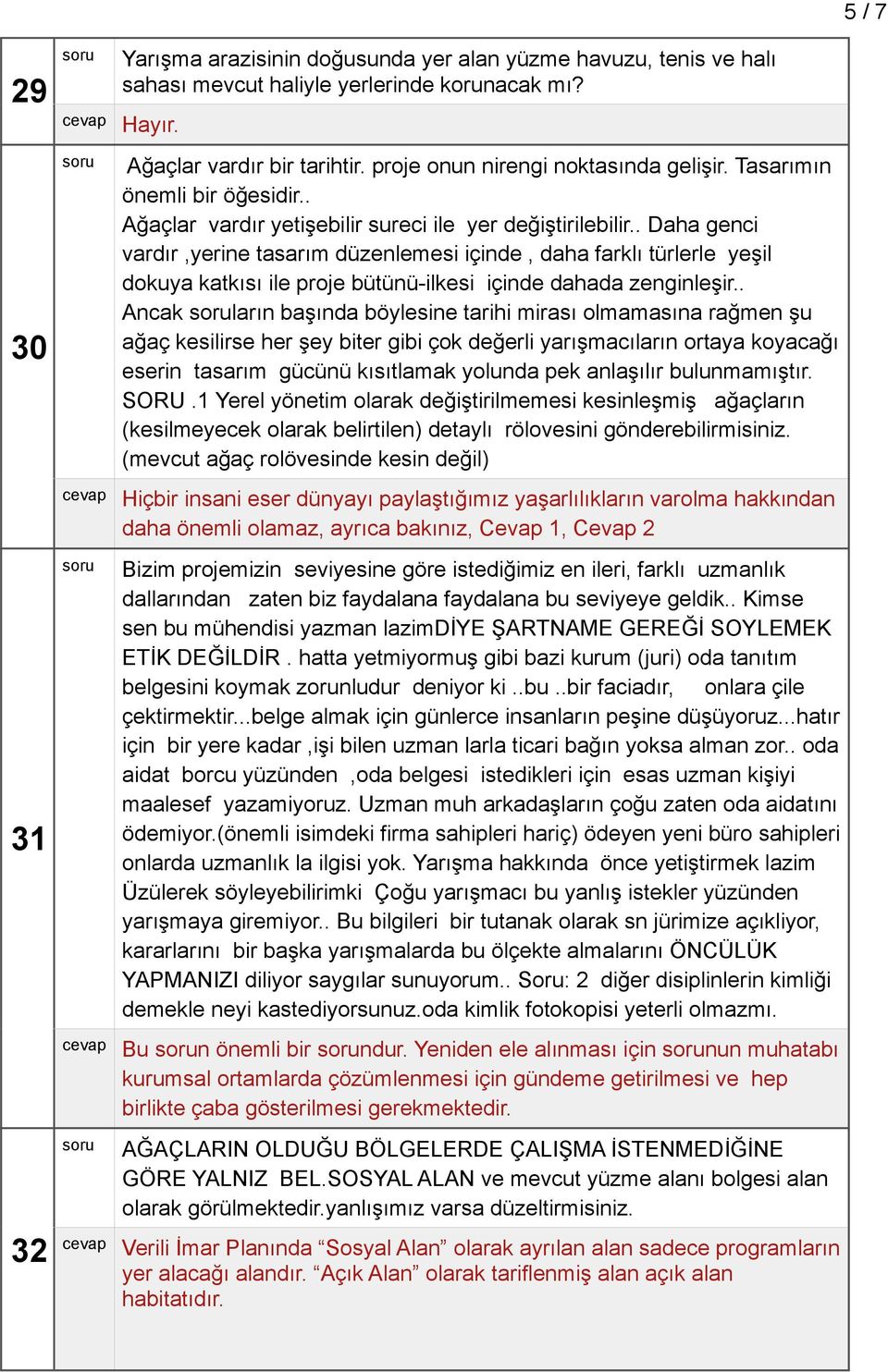 . Daha genci vardır,yerine tasarım düzenlemesi içinde, daha farklı türlerle yeşil dokuya katkısı ile proje bütünü-ilkesi içinde dahada zenginleşir.