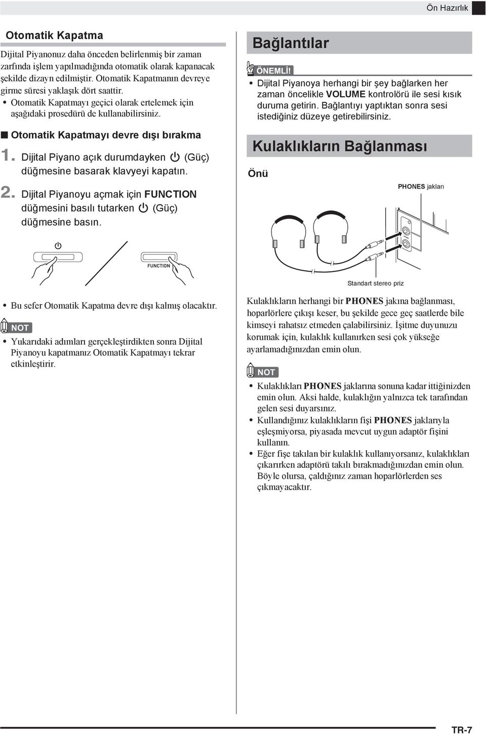 Dijital Piyano aç k durumdayken P (Güç) düğmesine basarak klavyeyi kapat n. 2. Dijital Piyanoyu açmak için FUNCTIN düğmesini bas l tutarken P (Güç) düğmesine bas n.