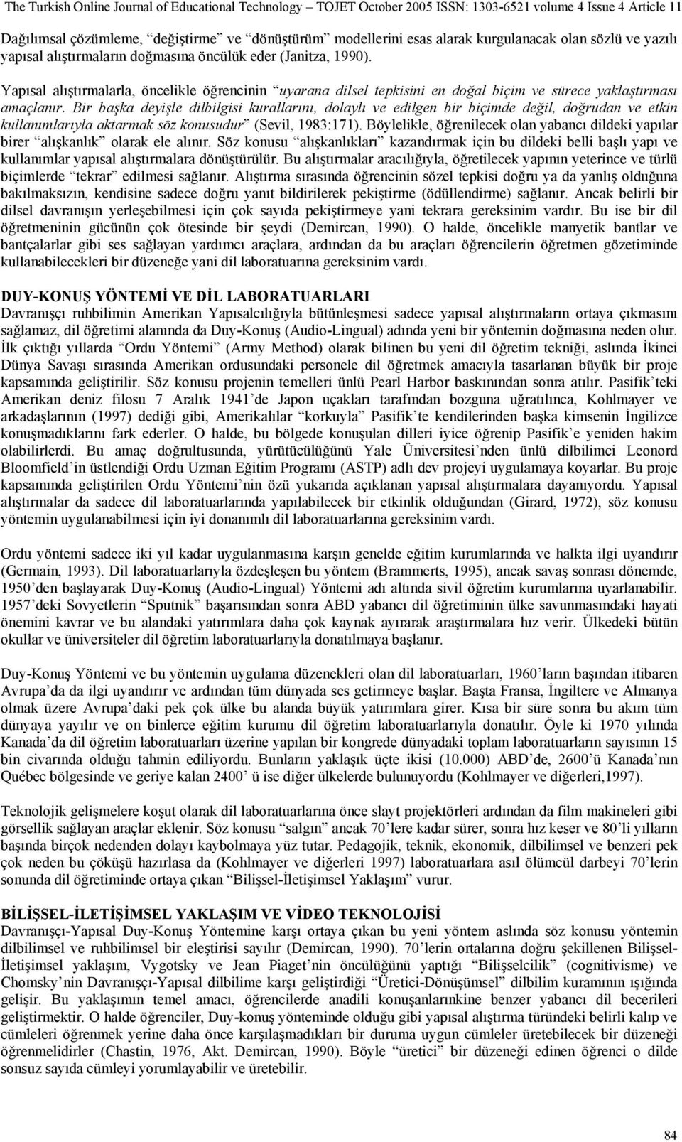 Bir başka deyişle dilbilgisi kurallarını, dolaylı ve edilgen bir biçimde değil, doğrudan ve etkin kullanımlarıyla aktarmak söz konusudur (Sevil, 1983:171).