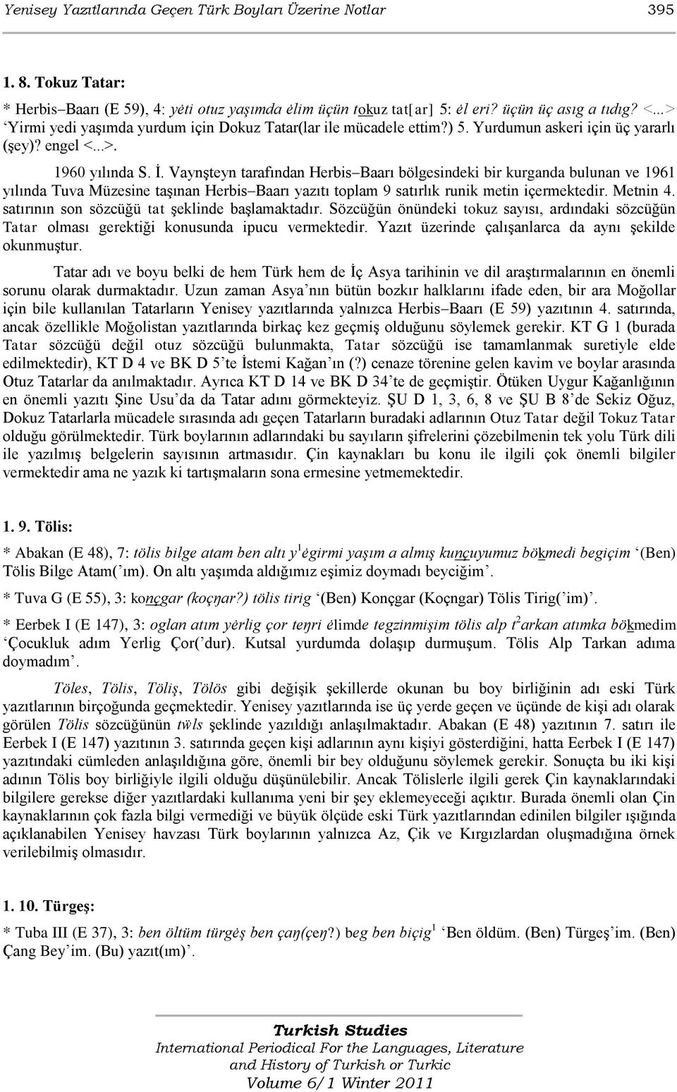 VaynĢteyn tarafından Herbis Baarı bölgesindeki bir kurganda bulunan ve 1961 yılında Tuva Müzesine taģınan Herbis Baarı yazıtı toplam 9 satırlık runik metin içermektedir. Metnin 4.