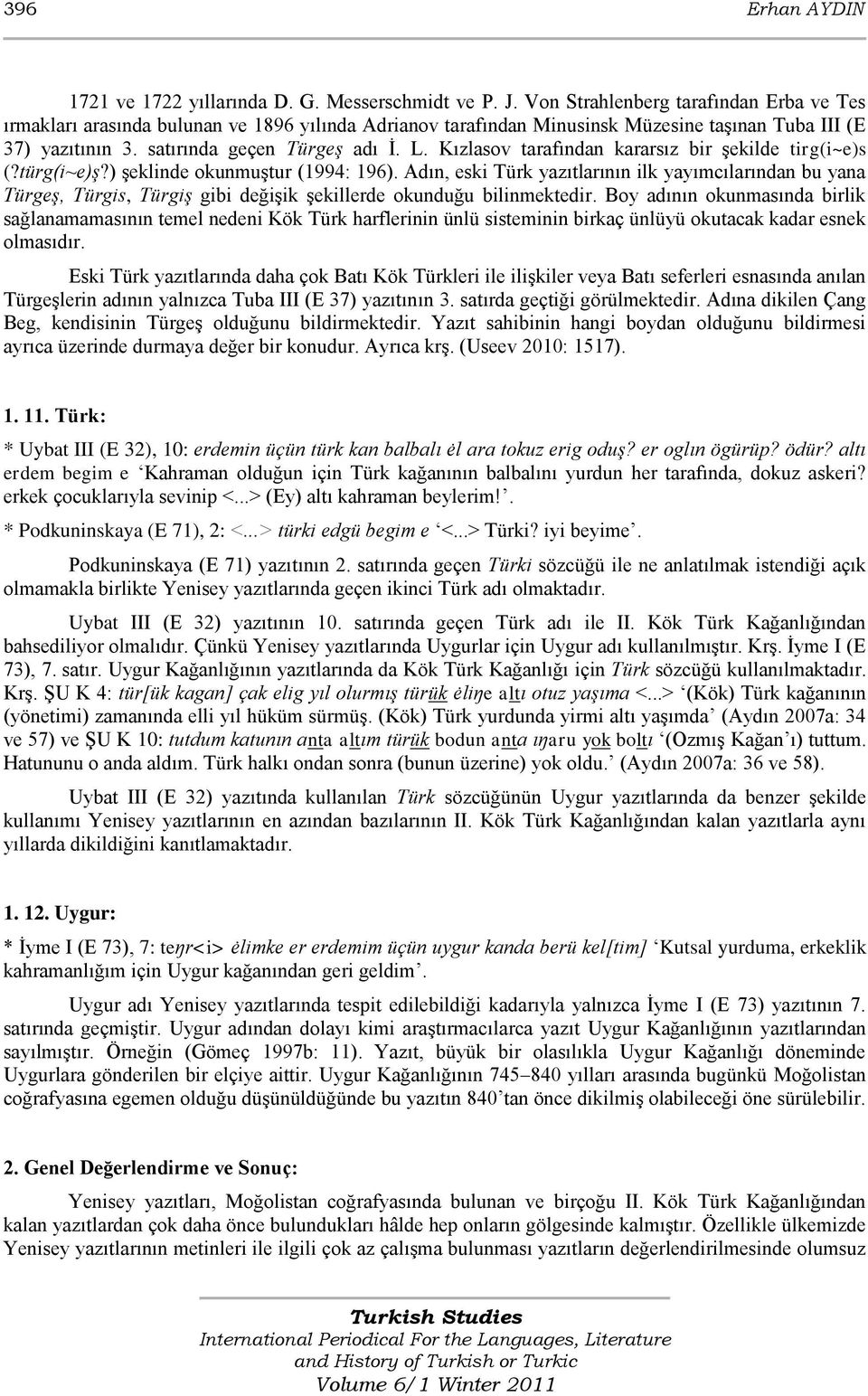 Kızlasov tarafından kararsız bir Ģekilde tirg(i~e)s (?türg(i~e)ş?) Ģeklinde okunmuģtur (1994: 196).