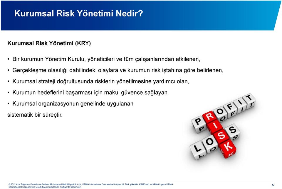 Gerçekleşme olasılığı dahilindeki olaylara ve kurumun risk iştahına göre belirlenen, Kurumsal strateji