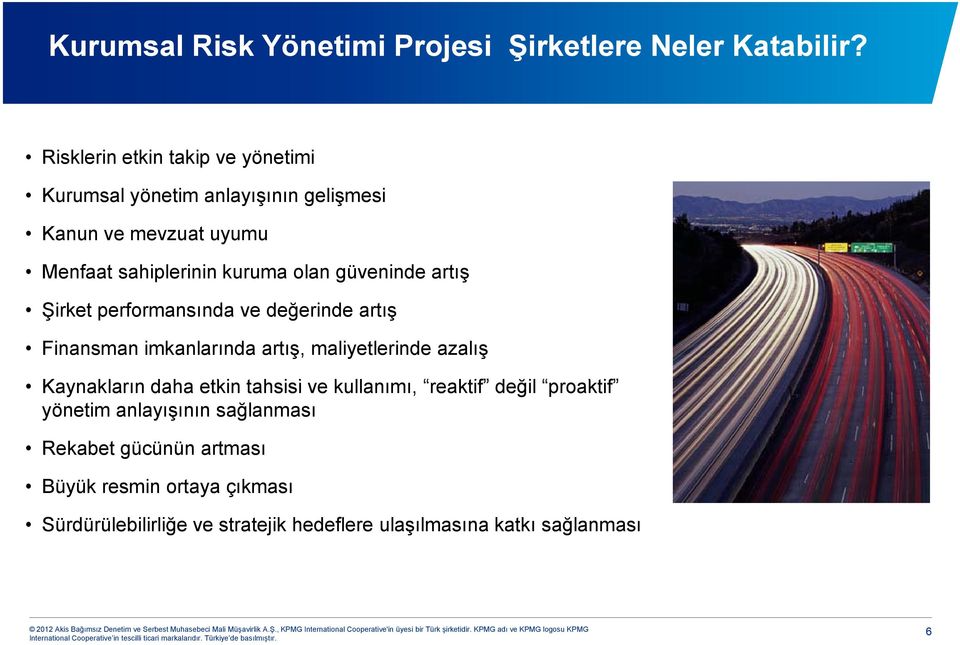 güveninde artış Şirket performansında ve değerinde artış Finansman imkanlarında artış, maliyetlerinde azalış Kaynakların daha etkin