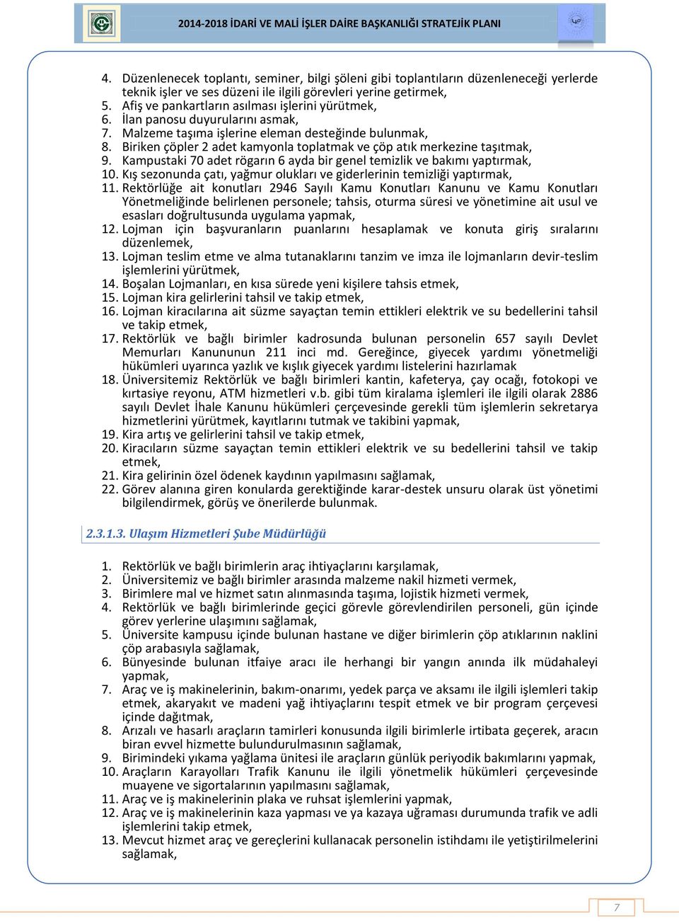 Biriken çöpler 2 adet kamyonla toplatmak ve çöp atık merkezine taşıtmak, 9. Kampustaki 70 adet rögarın 6 ayda bir genel temizlik ve bakımı yaptırmak, 0.