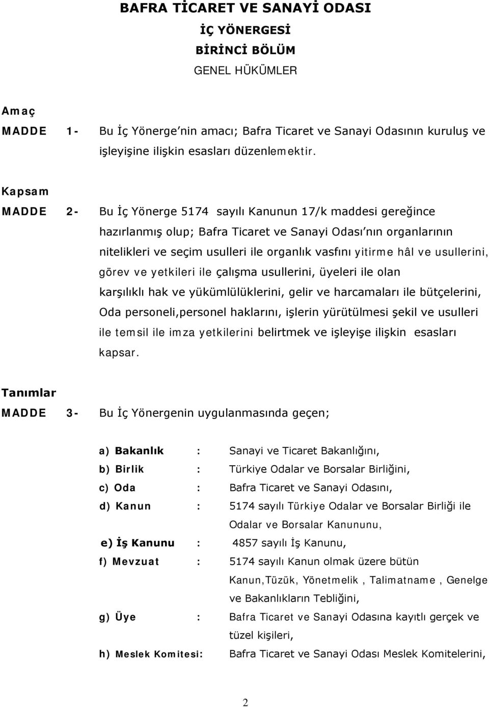 usullerini, görev ve yetkileri ile çalışma usullerini, üyeleri ile olan karşılıklı hak ve yükümlülüklerini, gelir ve harcamaları ile bütçelerini, Oda personeli,personel haklarını, işlerin yürütülmesi