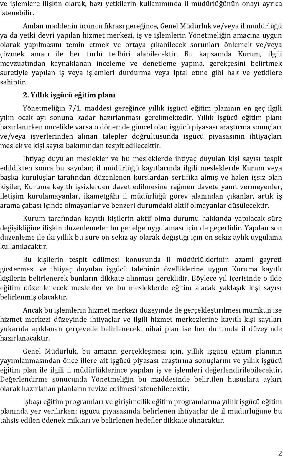 ortaya çıkabilecek sorunları önlemek ve/veya çözmek amacı ile her türlü tedbiri alabilecektir.