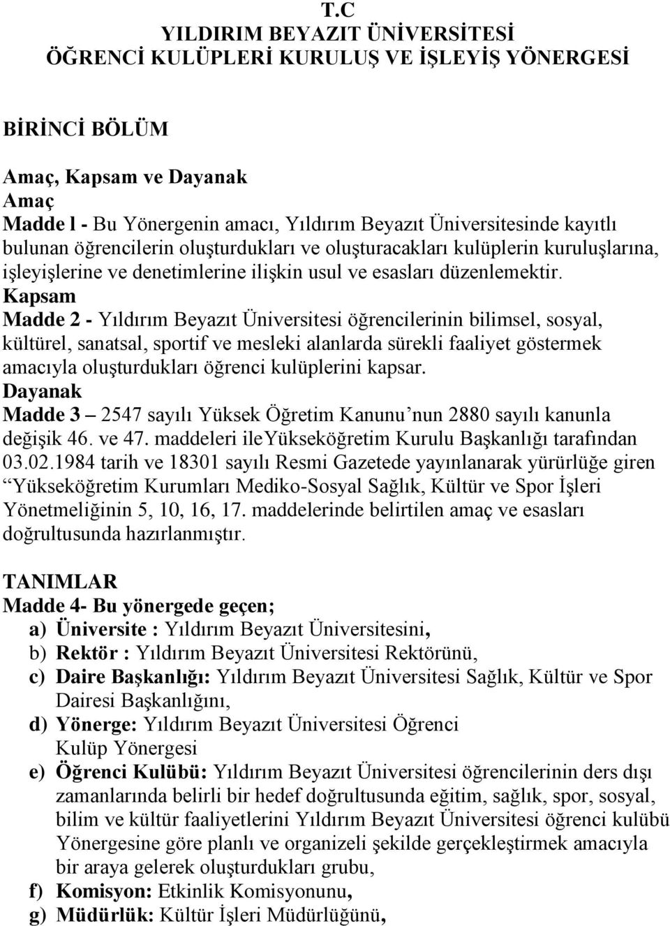 Kapsam Madde 2 - Yıldırım Beyazıt Üniversitesi öğrencilerinin bilimsel, sosyal, kültürel, sanatsal, sportif ve mesleki alanlarda sürekli faaliyet göstermek amacıyla oluşturdukları öğrenci kulüplerini