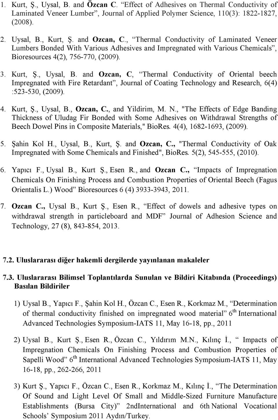 and Ozcan, C, Thermal Conductivity of Oriental beech Impregnated with Fire Retardant, Journal of Coating Technology and Research, 6(4) :523-530, (2009). 4. Kurt, Ş., Uysal, B., Ozcan, C.