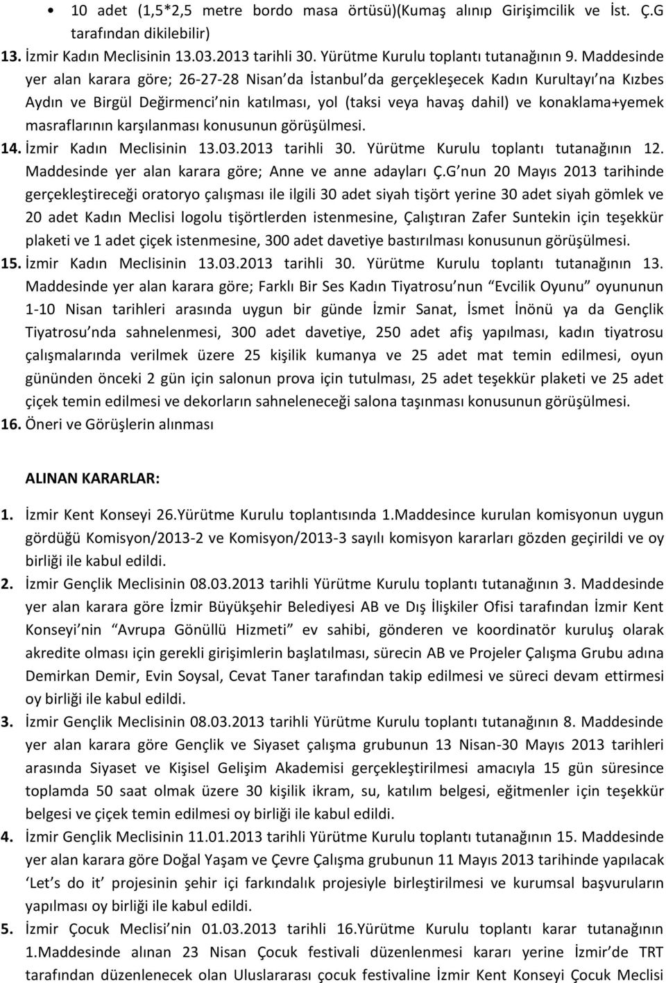 masraflarının karşılanması konusunun görüşülmesi. 14. İzmir Kadın Meclisinin 13.03.2013 tarihli 30. Yürütme Kurulu toplantı tutanağının 12. Maddesinde yer alan karara göre; Anne ve anne adayları Ç.