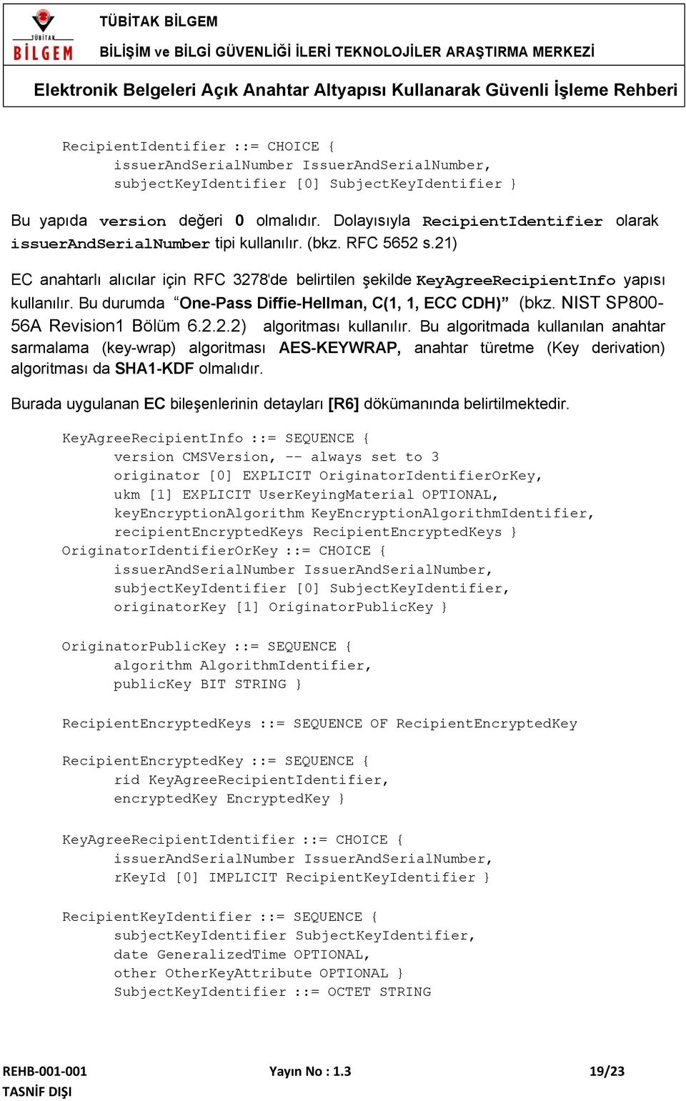 Bu durumda One-Pass Diffie-Hellman, C(1, 1, ECC CDH) (bkz. NIST SP800-56A Revision1 Bölüm 6.2.2.2) algoritması kullanılır.