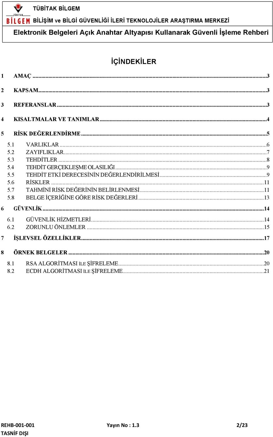 7 TAHMİNİ RİSK DEĞERİNİN BELİRLENMESİ...11 5.8 BELGE İÇERİĞİNE GÖRE RİSK DEĞERLERİ...13 6 GÜVENLİK...14 6.1 GÜVENLİK HİZMETLERİ...14 6.2 ZORUNLU ÖNLEMLER.