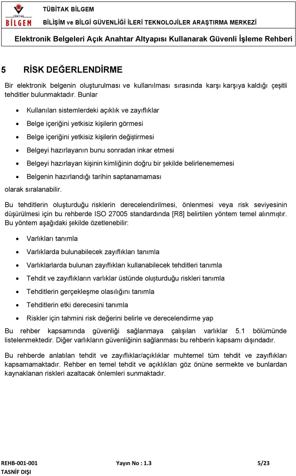 Belgeyi hazırlayan kişinin kimliğinin doğru bir şekilde belirlenememesi Belgenin hazırlandığı tarihin saptanamaması olarak sıralanabilir.