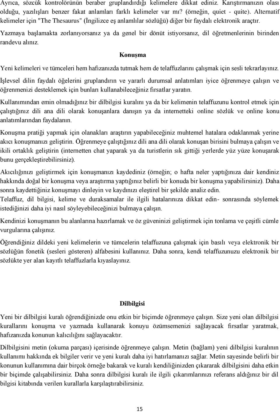 Yazmaya baģlamakta zorlanıyorsanız ya da genel bir dönüt istiyorsanız, dil öğretmenlerinin birinden randevu alınız.