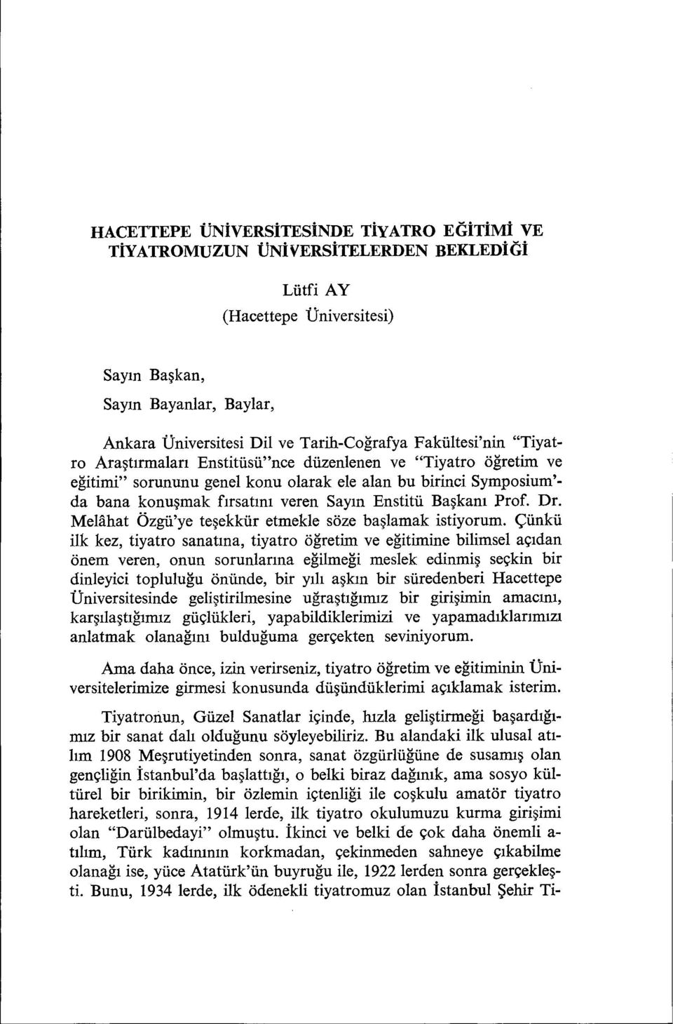 Başkanı Prof. Dr. Melahat Özgü'ye teşekkür etmekle söze başlamak istiyorum.