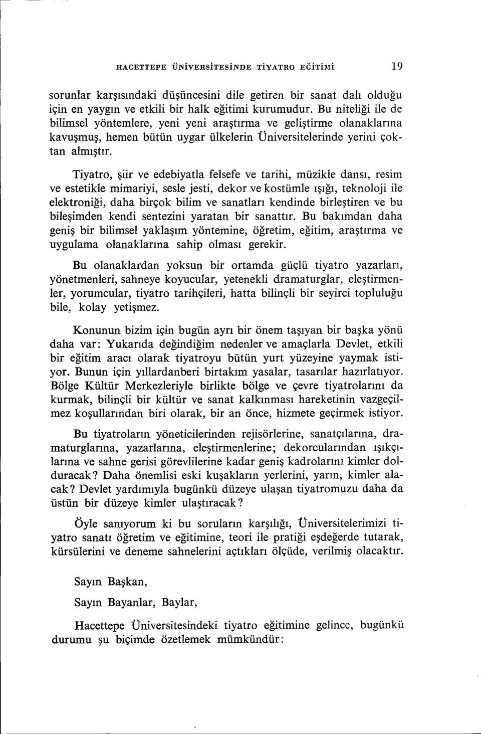 Tiyatro, şiir ve edebiyatla felsefe ve tarihi, müzikle dansı, resim ve estetikle mimariyi, sesle jesti, dekor ve kostümle ışığı, teknoloji ile elektroniği, daha birçok bilim ve sanatları kendinde