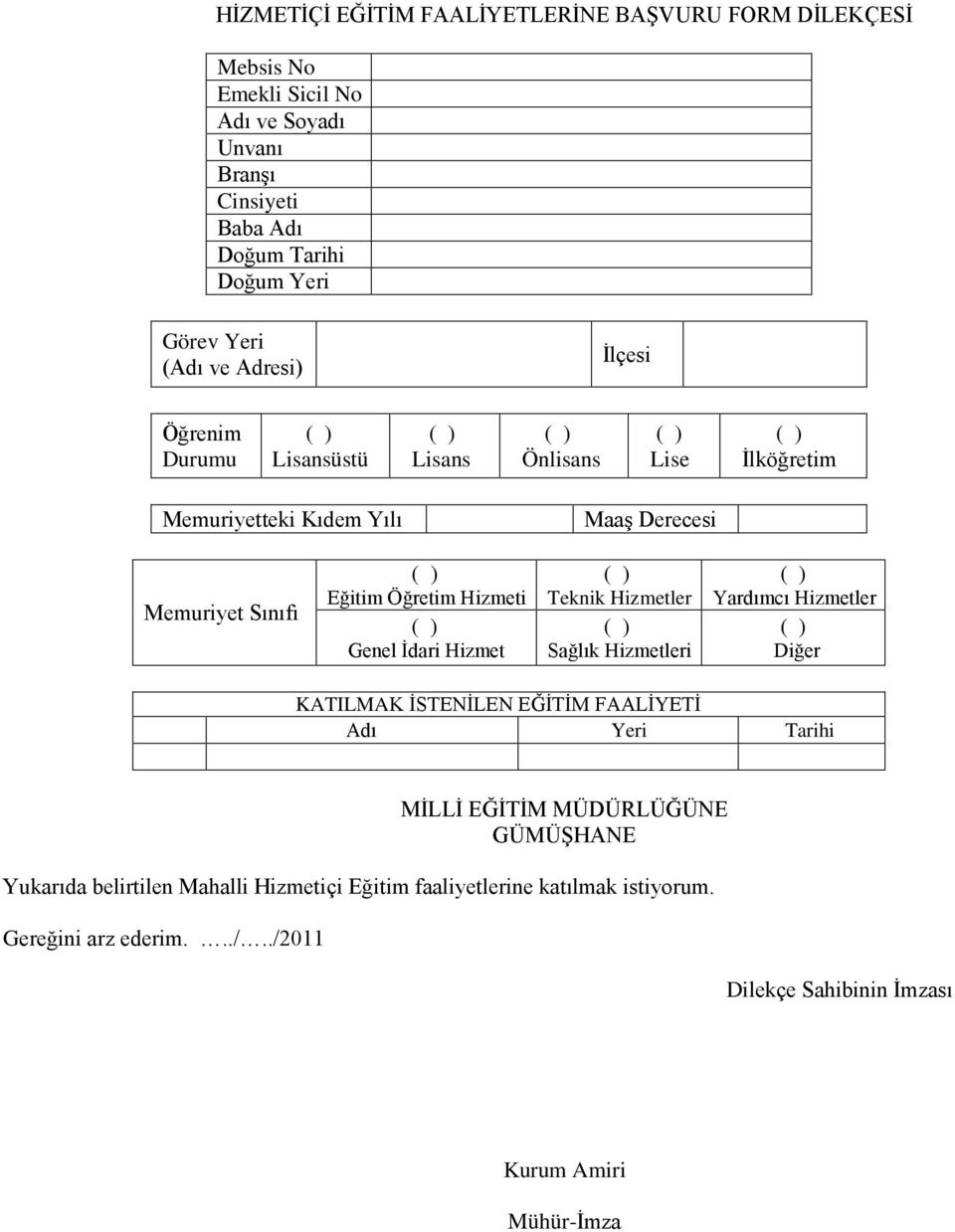 Hizmeti Genel İdari Hizmet Teknik Hizmetler Sağlık Hizmetleri Yardımcı Hizmetler Diğer KATILMAK İSTENİLEN EĞİTİM FAALİYETİ Adı Yeri Tarihi MİLLİ EĞİTİM