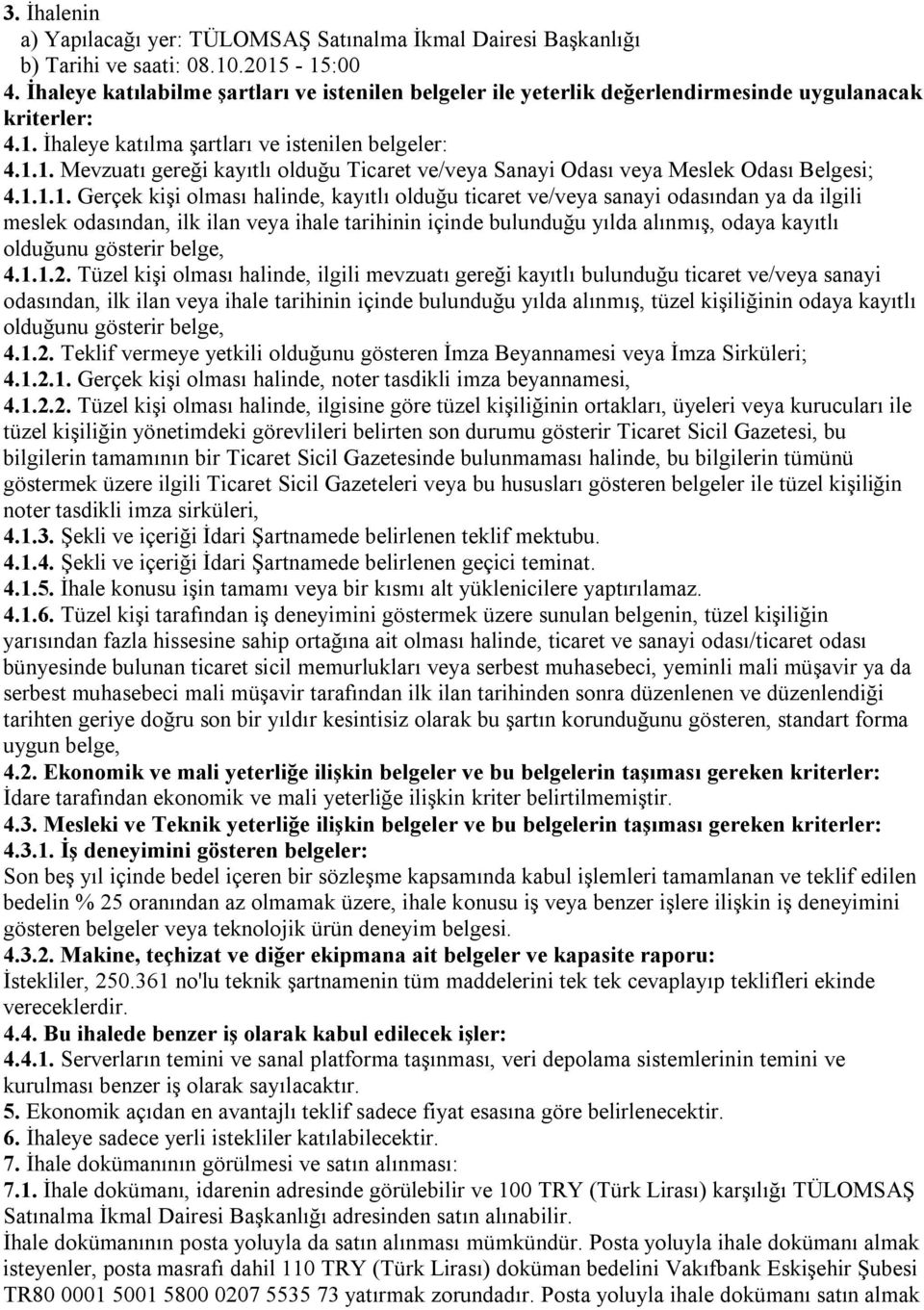 1.1.1. Gerçek kişi olması halinde, kayıtlı olduğu ticaret ve/veya sanayi odasından ya da ilgili meslek odasından, ilk ilan veya ihale tarihinin içinde bulunduğu yılda alınmış, odaya kayıtlı olduğunu