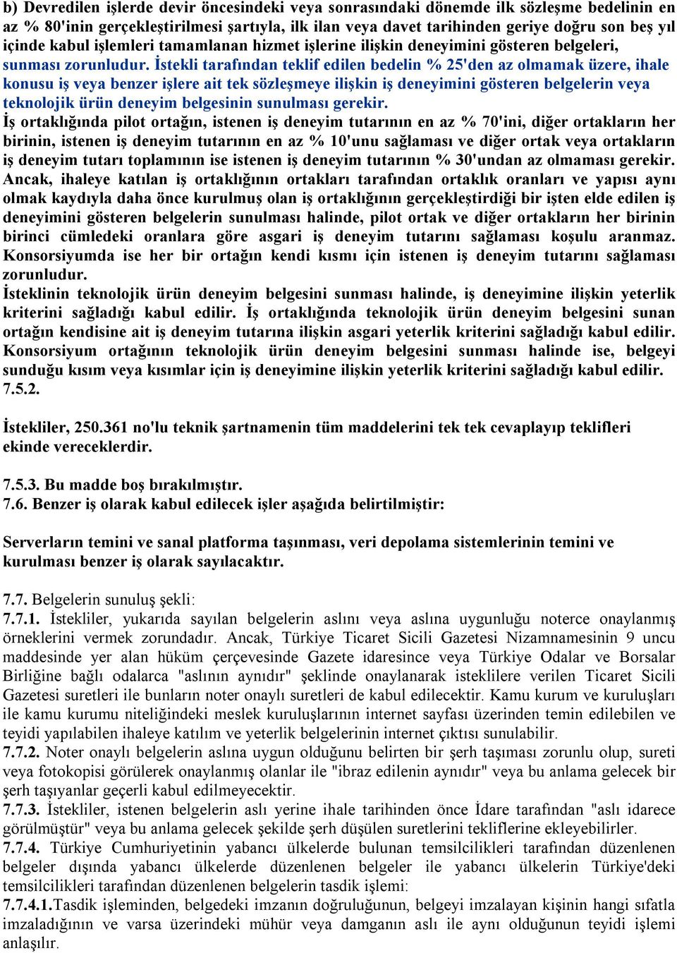 İstekli tarafından teklif edilen bedelin % 25'den az olmamak üzere, ihale konusu iş veya benzer işlere ait tek sözleşmeye ilişkin iş deneyimini gösteren belgelerin veya teknolojik ürün deneyim