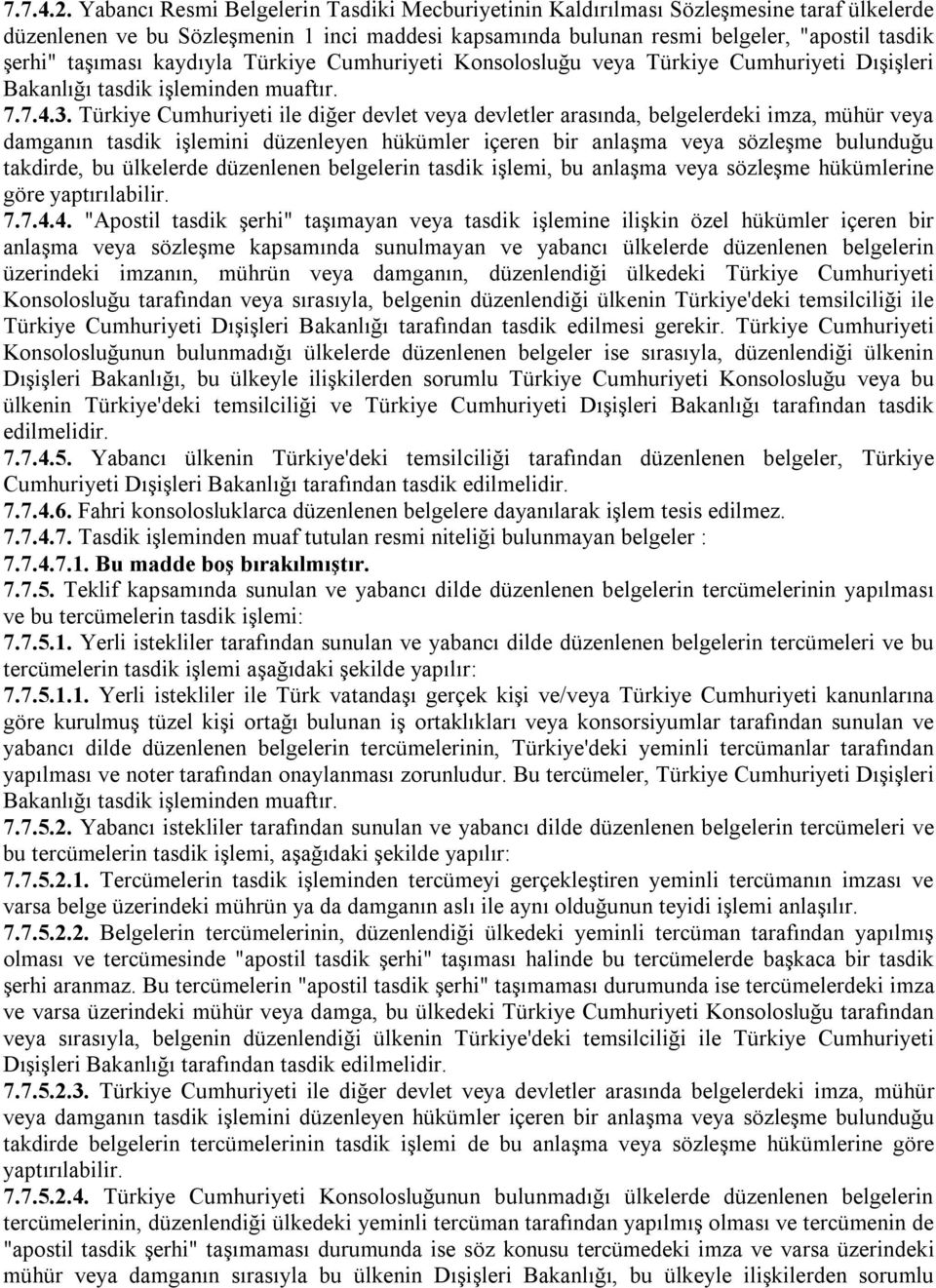 taşıması kaydıyla Türkiye Cumhuriyeti Konsolosluğu veya Türkiye Cumhuriyeti Dışişleri Bakanlığı tasdik işleminden muaftır. 7.7.4.3.