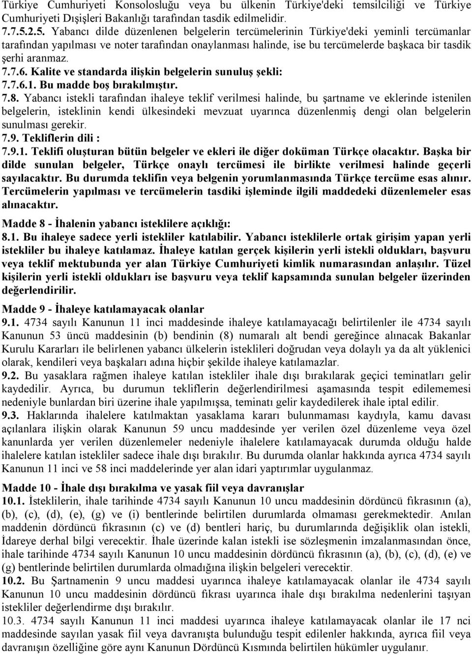 aranmaz. 7.7.6. Kalite ve standarda ilişkin belgelerin sunuluş şekli: 7.7.6.1. Bu madde boş bırakılmıştır. 7.8.