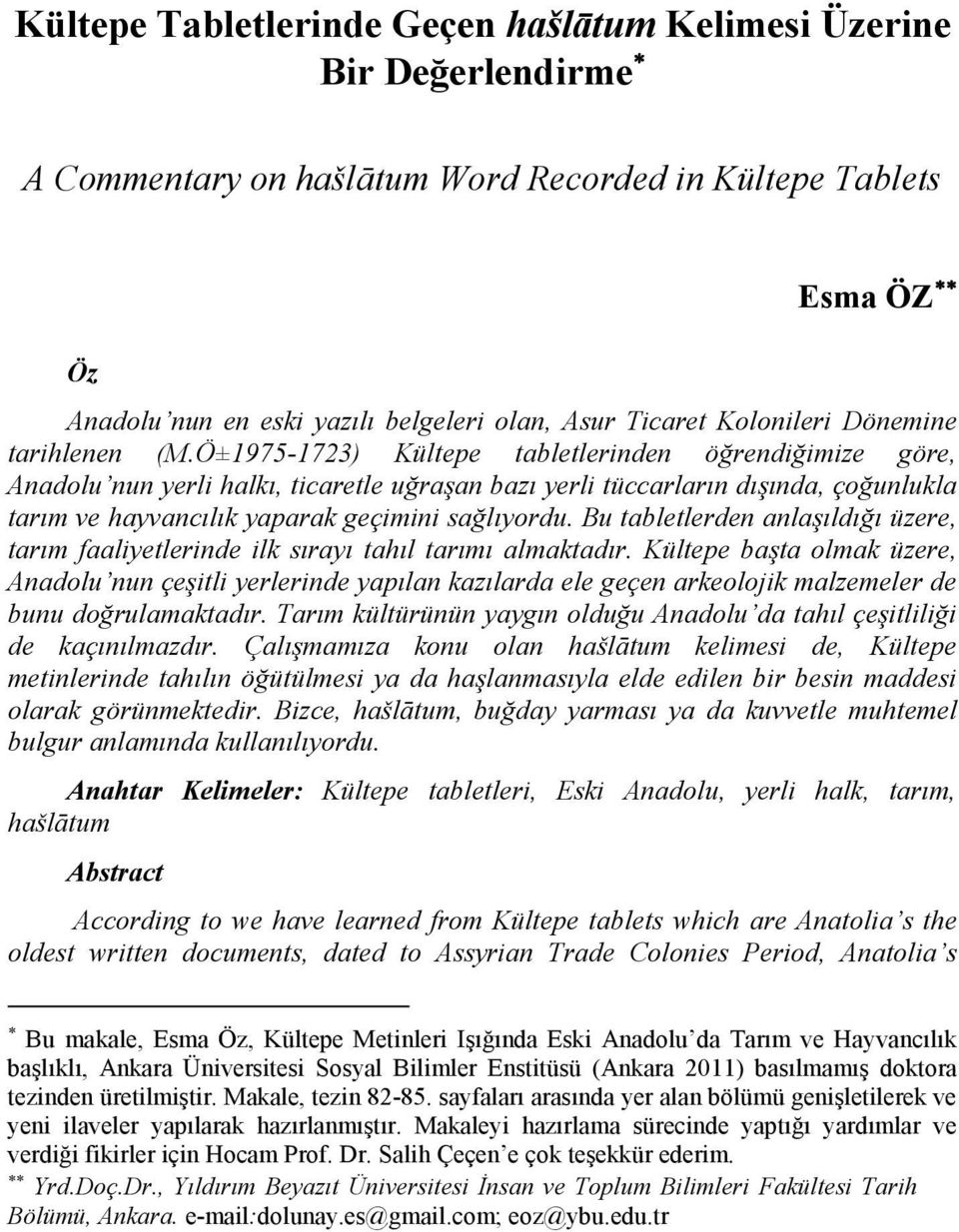 Ö±1975-1723) Kültepe tabletlerinden öğrendiğimize göre, Anadolu nun yerli halkı, ticaretle uğraşan bazı yerli tüccarların dışında, çoğunlukla tarım ve hayvancılık yaparak geçimini sağlıyordu.