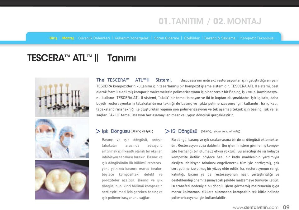 restorasyonlar için geliştirdiği en yeni TESCERA kompozitlerin kullanımı için tasarlanmış bir kompozit işleme sistemidir.