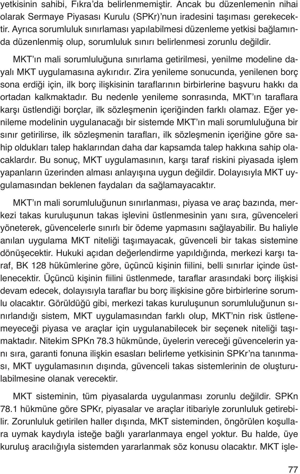 MKT ın mali sorumluluğuna sınırlama getirilmesi, yenilme modeline dayalı MKT uygulamasına aykırıdır.