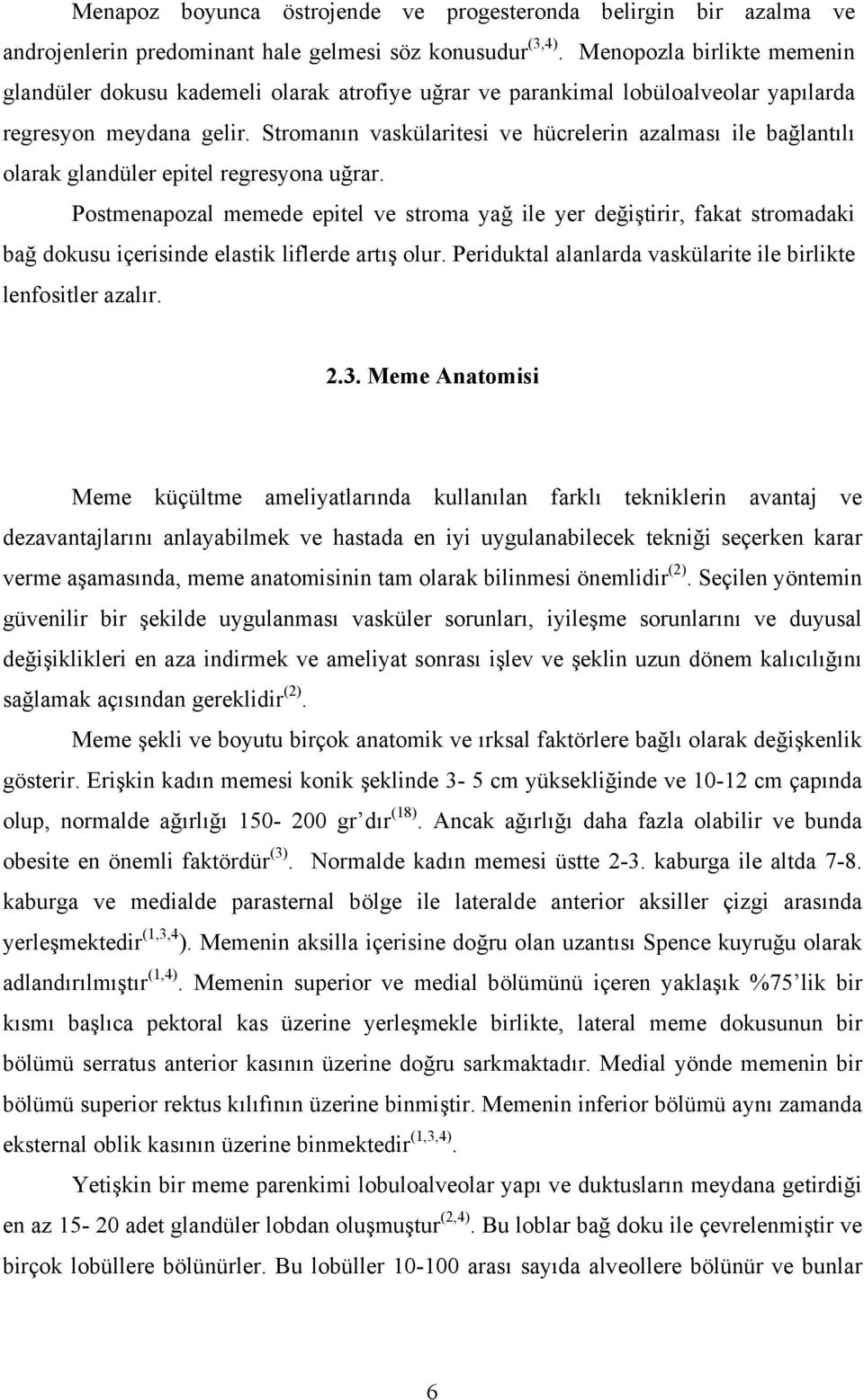 Stromanın vaskülaritesi ve hücrelerin azalması ile bağlantılı olarak glandüler epitel regresyona uğrar.