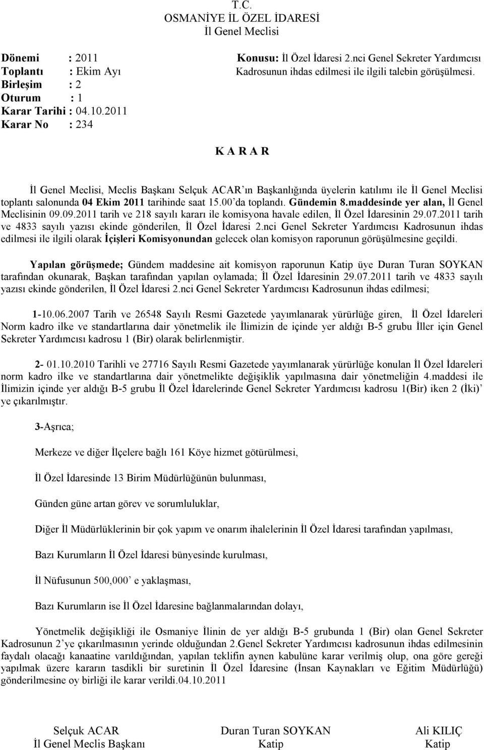 maddesinde yer alan, İl Genel Meclisinin 09.09.2011 tarih ve 218 sayılı kararı ile komisyona havale edilen, İl Özel İdaresinin 29.07.