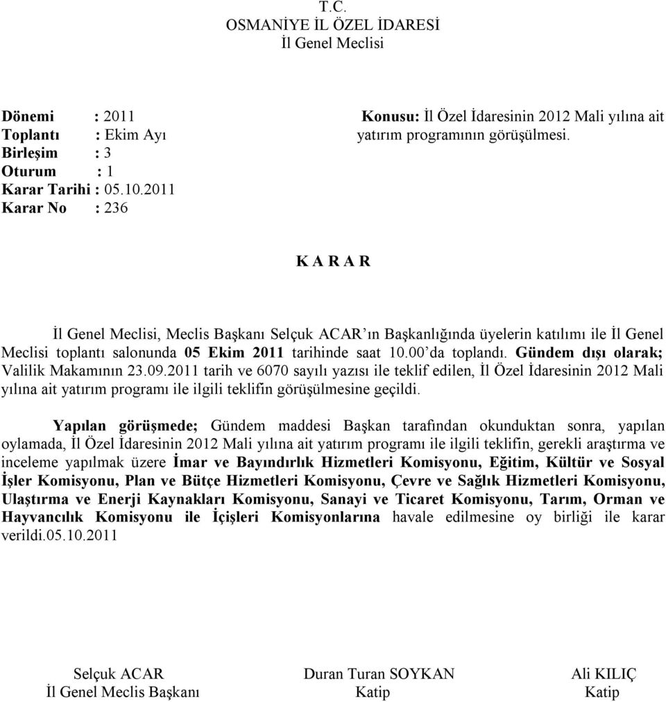 Gündem dışı olarak; Valilik Makamının 23.09.2011 tarih ve 6070 sayılı yazısı ile teklif edilen, İl Özel İdaresinin 2012 Mali yılına ait yatırım programı ile ilgili teklifin görüşülmesine geçildi.