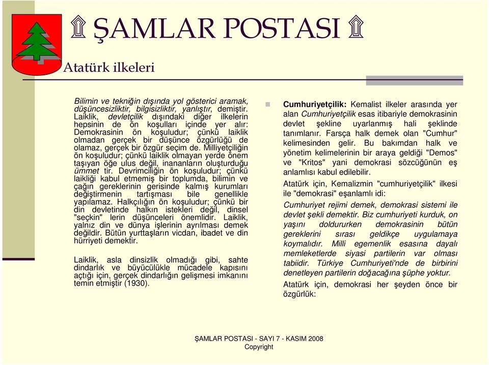 seçim de. Milliyetçiliğin ön koşuludur; çünkü laiklik olmayan yerde önem taşıyan öğe ulus değil, inananların oluşturduğu ümmet tir.