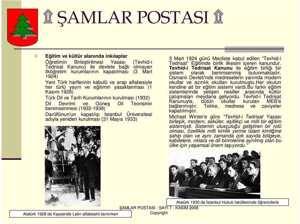 Darülfünun'un kapatılıp Đstanbul Üniversitesi adıyla yeniden kurulması (31 Mayıs 1933) 3 Mart 1924 günü Mecliste kabul edilen Tevhid-i Tedrisat Eğitimde birlik ilkesini içeren kanundur.
