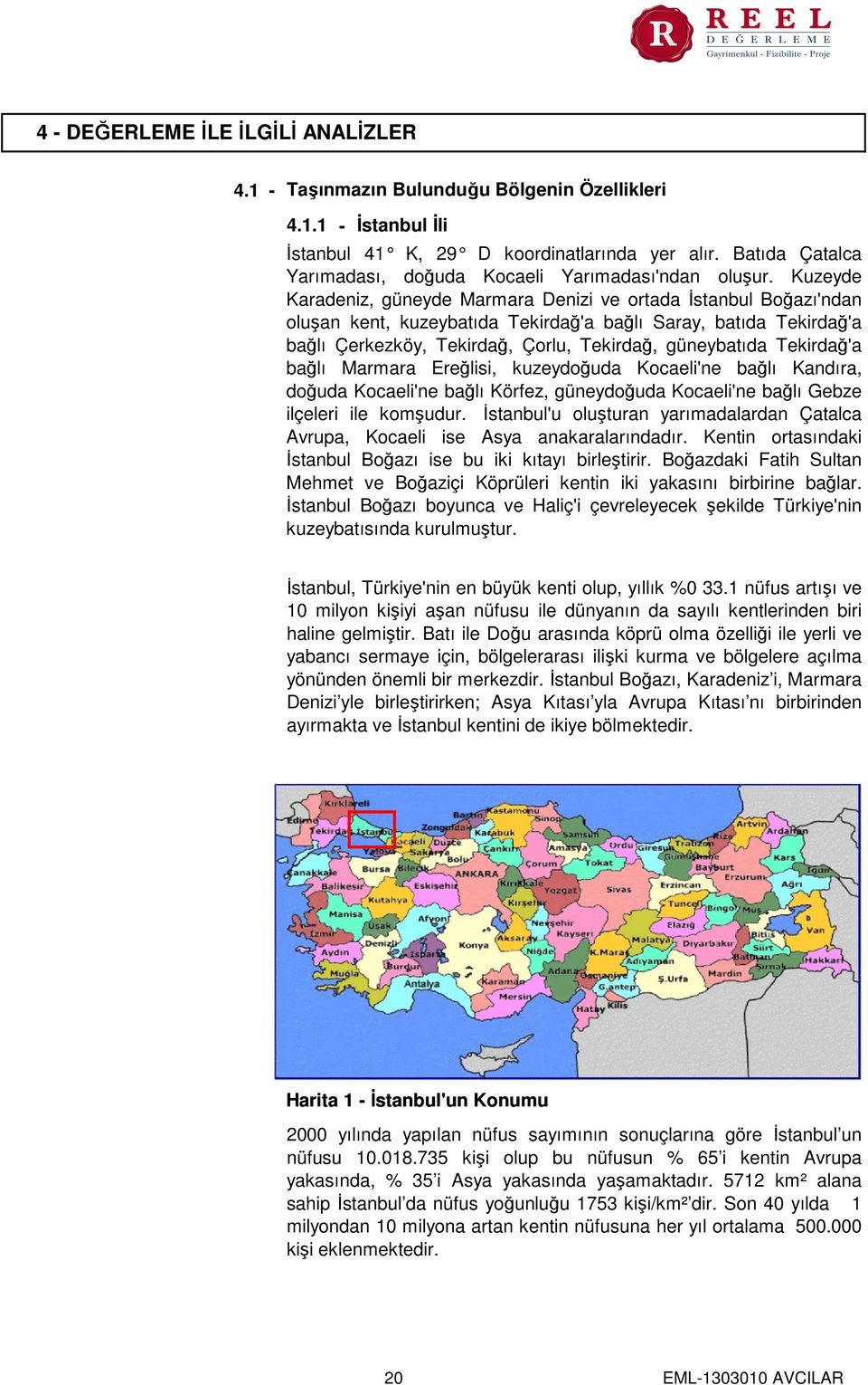 Kuzeyde Karadeniz, güneyde Marmara Denizi ve ortada İstanbul Boğazı'ndan oluşan kent, kuzeybatıda Tekirdağ'a bağlı Saray, batıda Tekirdağ'a bağlı Çerkezköy, Tekirdağ, Çorlu, Tekirdağ, güneybatıda