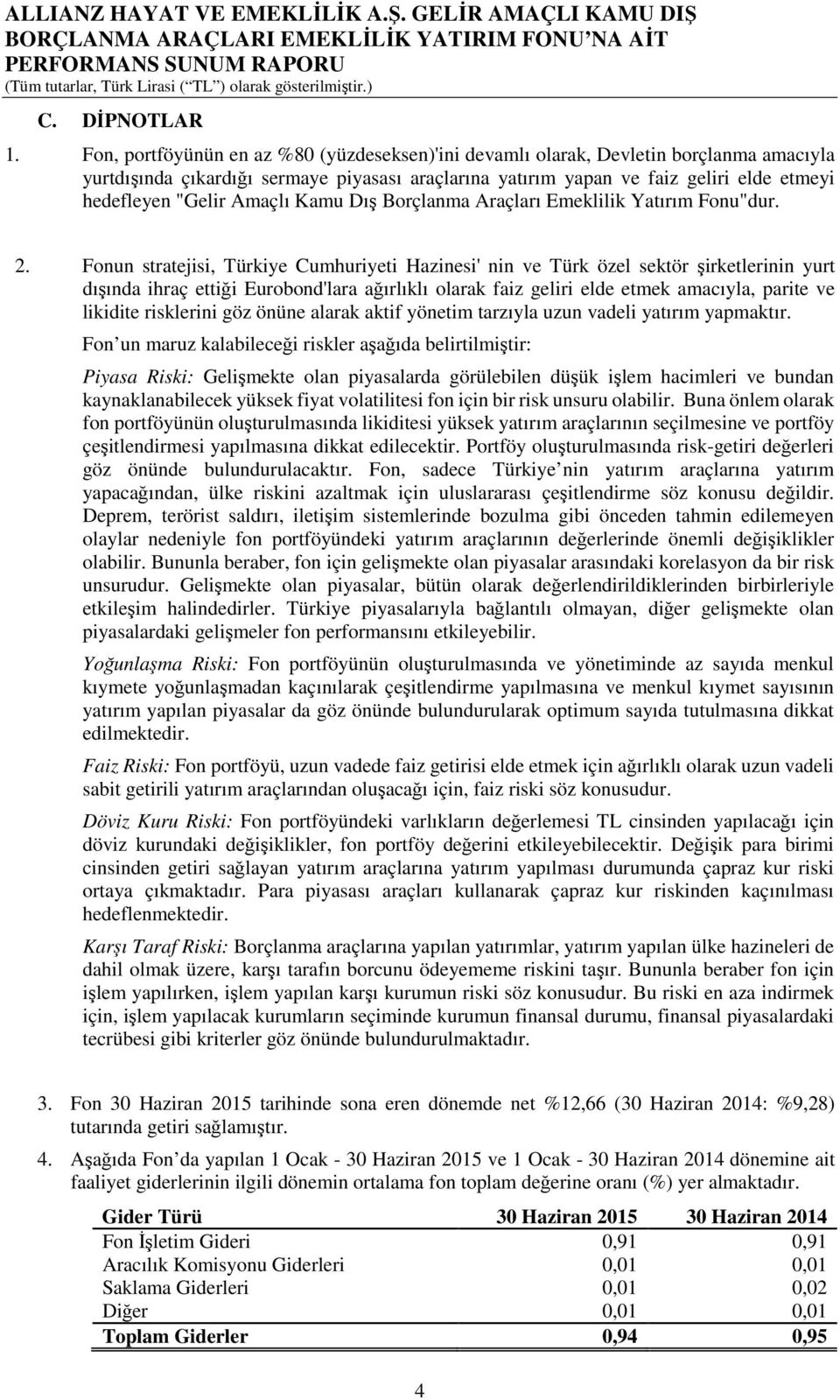 Amaçlı Kamu Dış Borçlanma Araçları Emeklilik Yatırım Fonu"dur. 2.