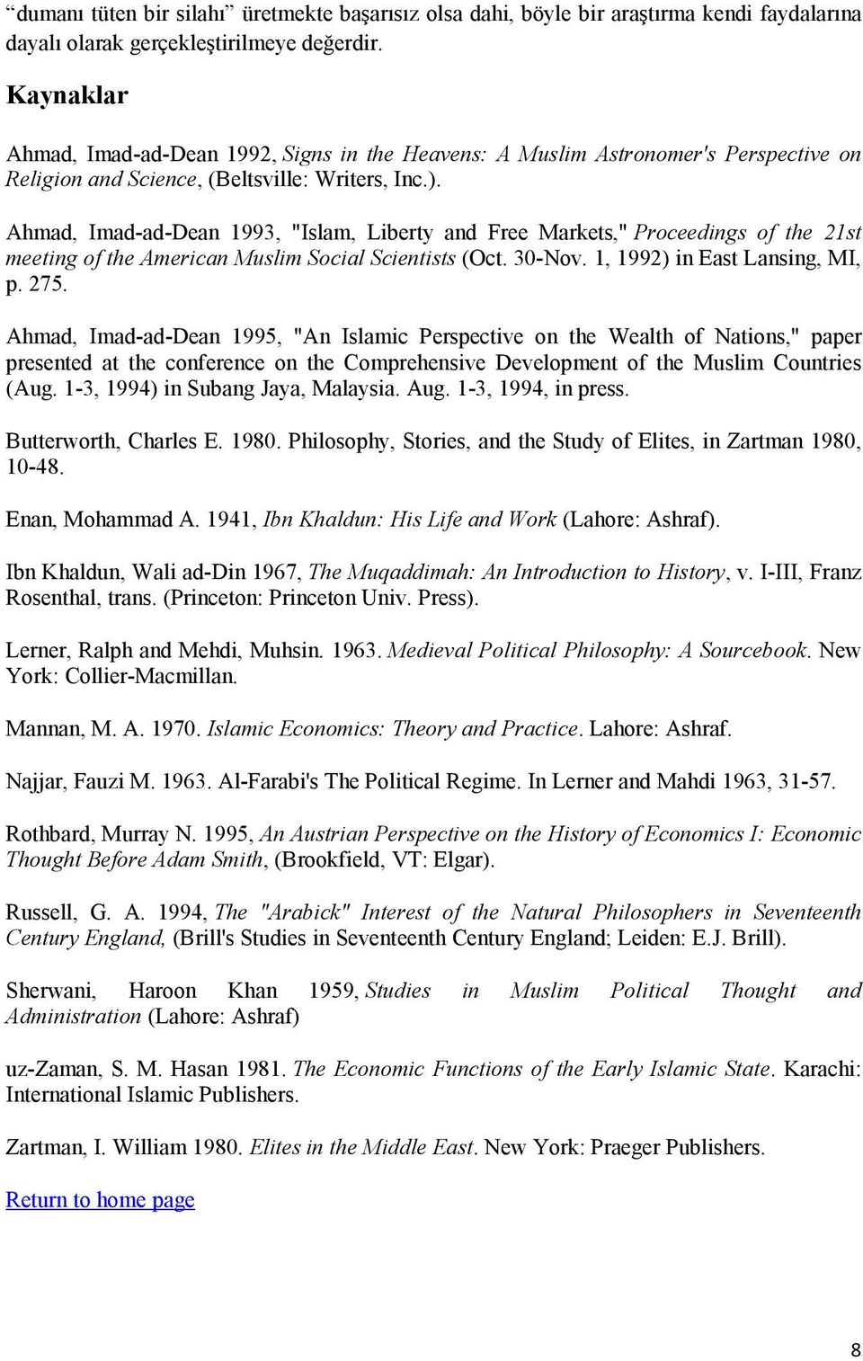 Ahmad, Imad-ad-Dean 1993, "Islam, Liberty and Free Markets," Proceedings of the 21st meeting of the American Muslim Social Scientists (Oct. 30-Nov. 1, 1992) in East Lansing, MI, p. 275.