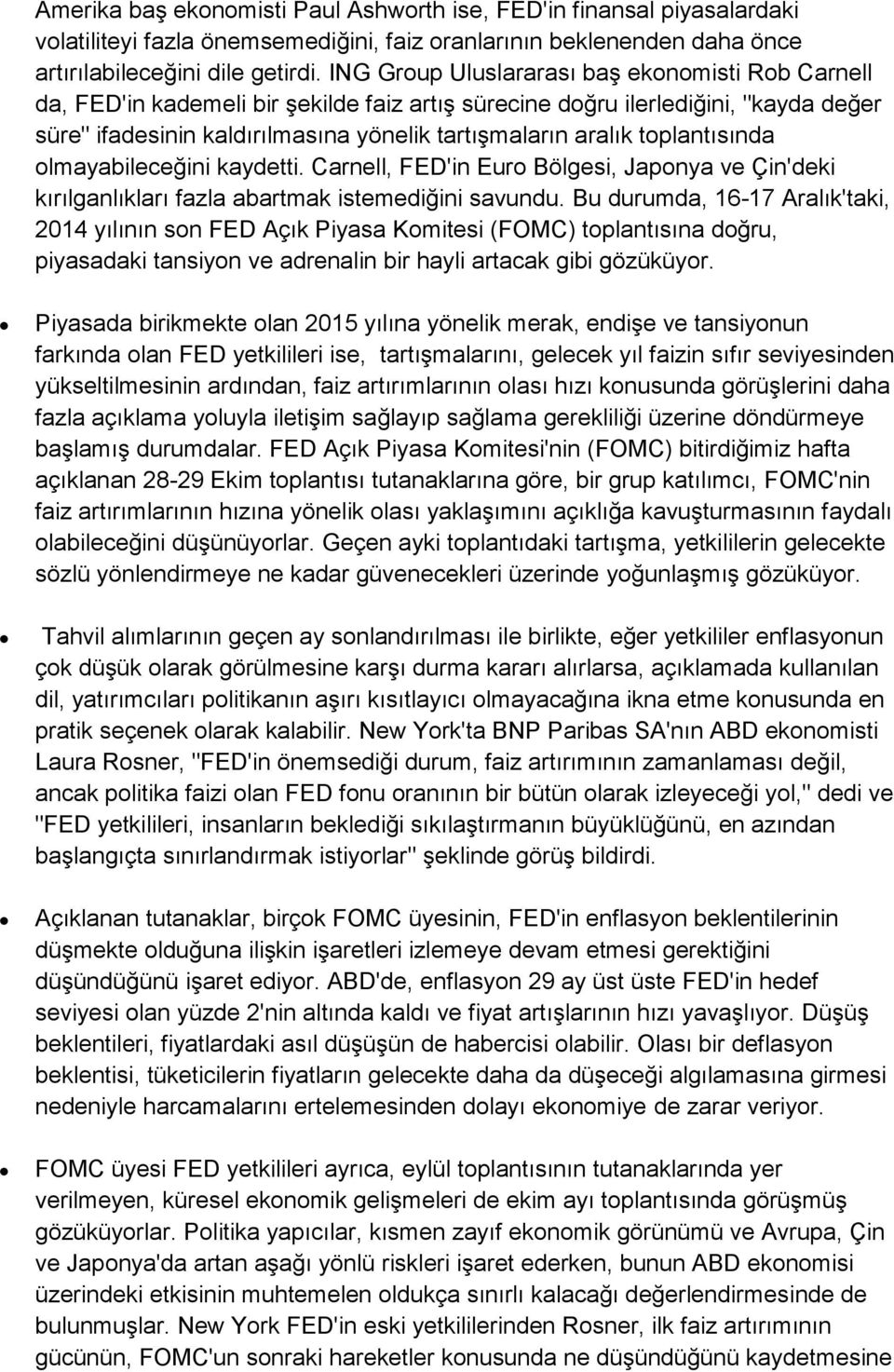 toplantısında olmayabileceğini kaydetti. Carnell, FED'in Euro Bölgesi, Japonya ve Çin'deki kırılganlıkları fazla abartmak istemediğini savundu.