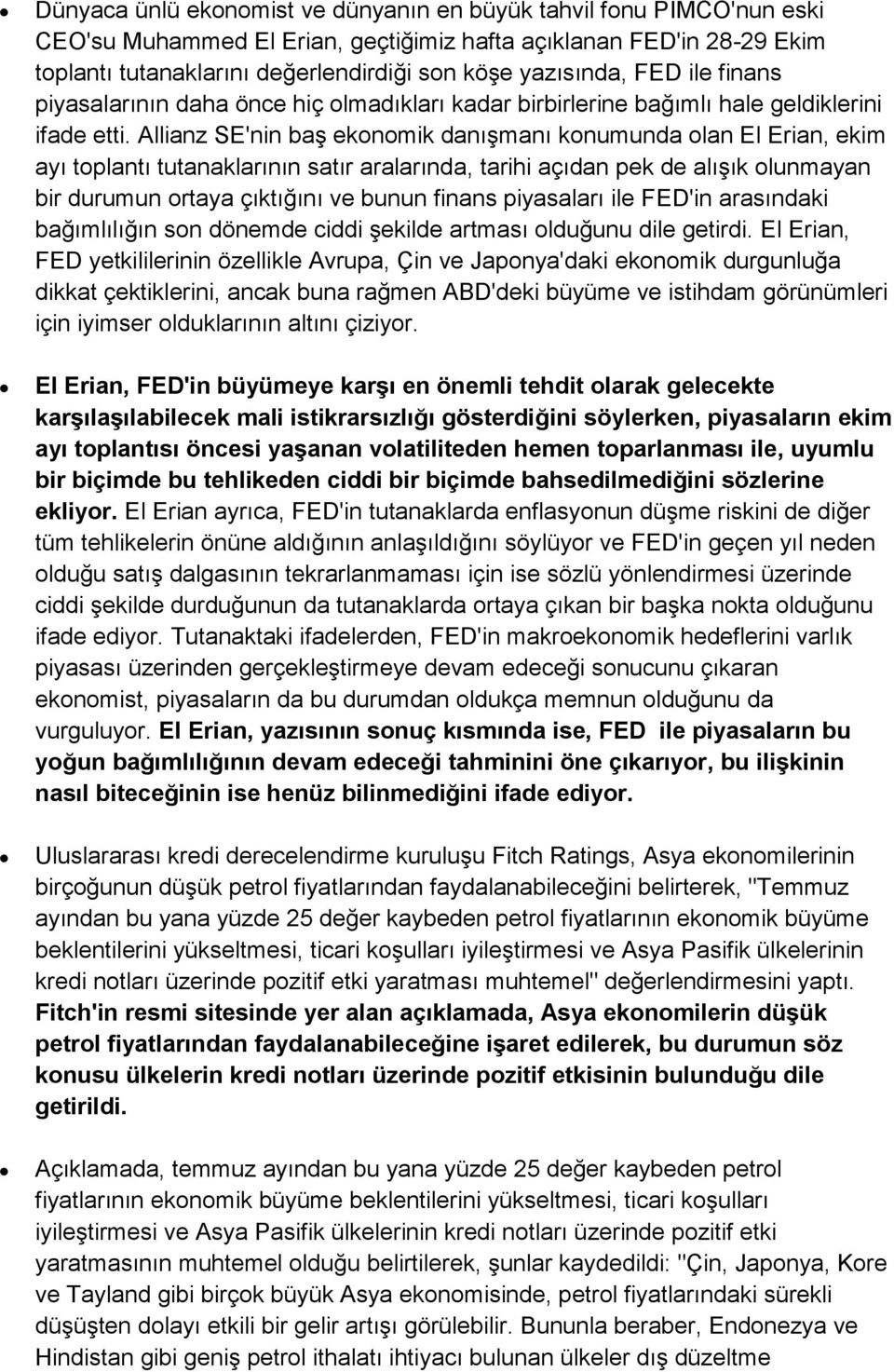 Allianz SE'nin baş ekonomik danışmanı konumunda olan El Erian, ekim ayı toplantı tutanaklarının satır aralarında, tarihi açıdan pek de alışık olunmayan bir durumun ortaya çıktığını ve bunun finans