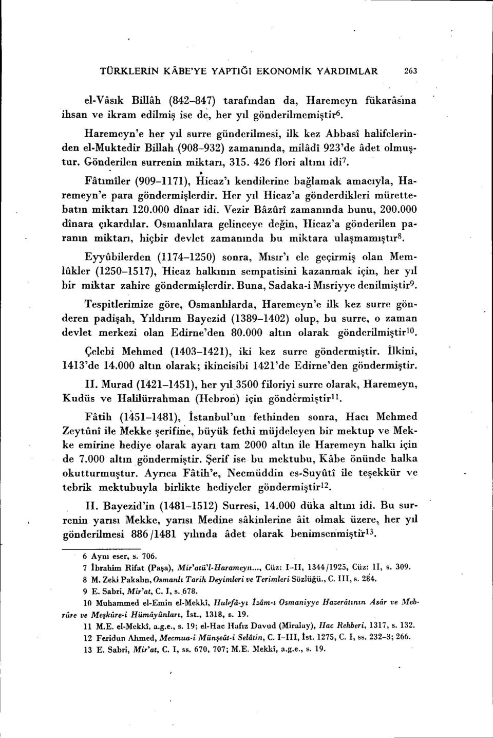 Fiitımiler (909-1171), Hicaz'ı kendilerine bağlamak amacıyla, Haremeyn'e para göndermişlerdir. Her yıl Hicaz'a gönderdikleri mürettebatın miktarı 120.000 dinar idi. Vezir Bazfiri zamanında bunu, 200.