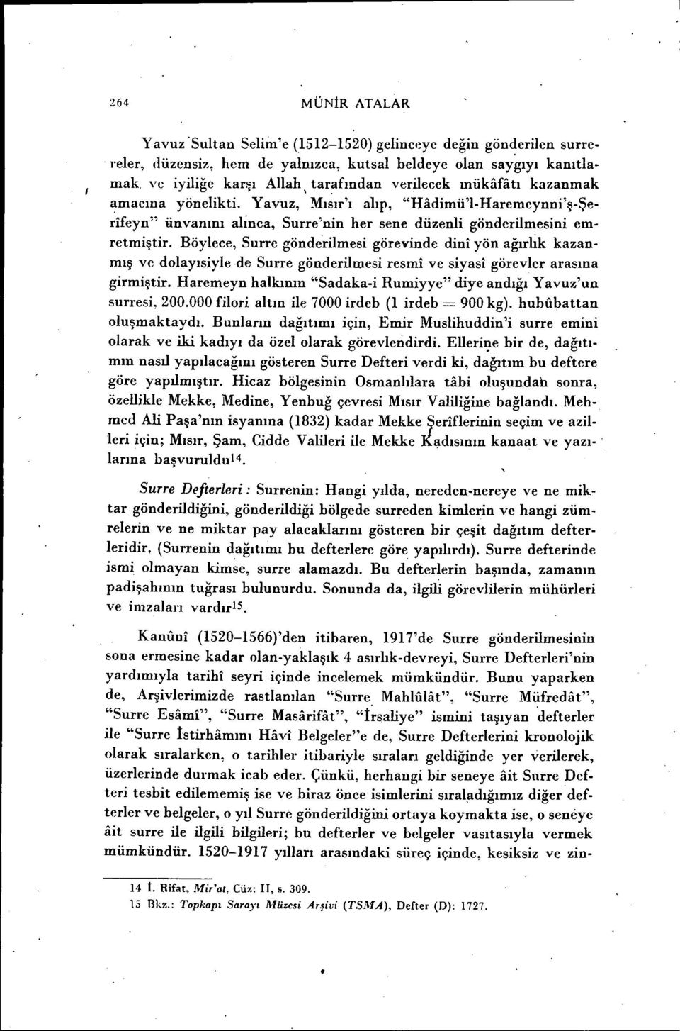 Böylece, Surre gönderilmesi görevinde dini yön ağırlık kazanmış ve dolayısiyle de Surre gönderilmesi resmi ve siyasi görevler arasına girmiştir.