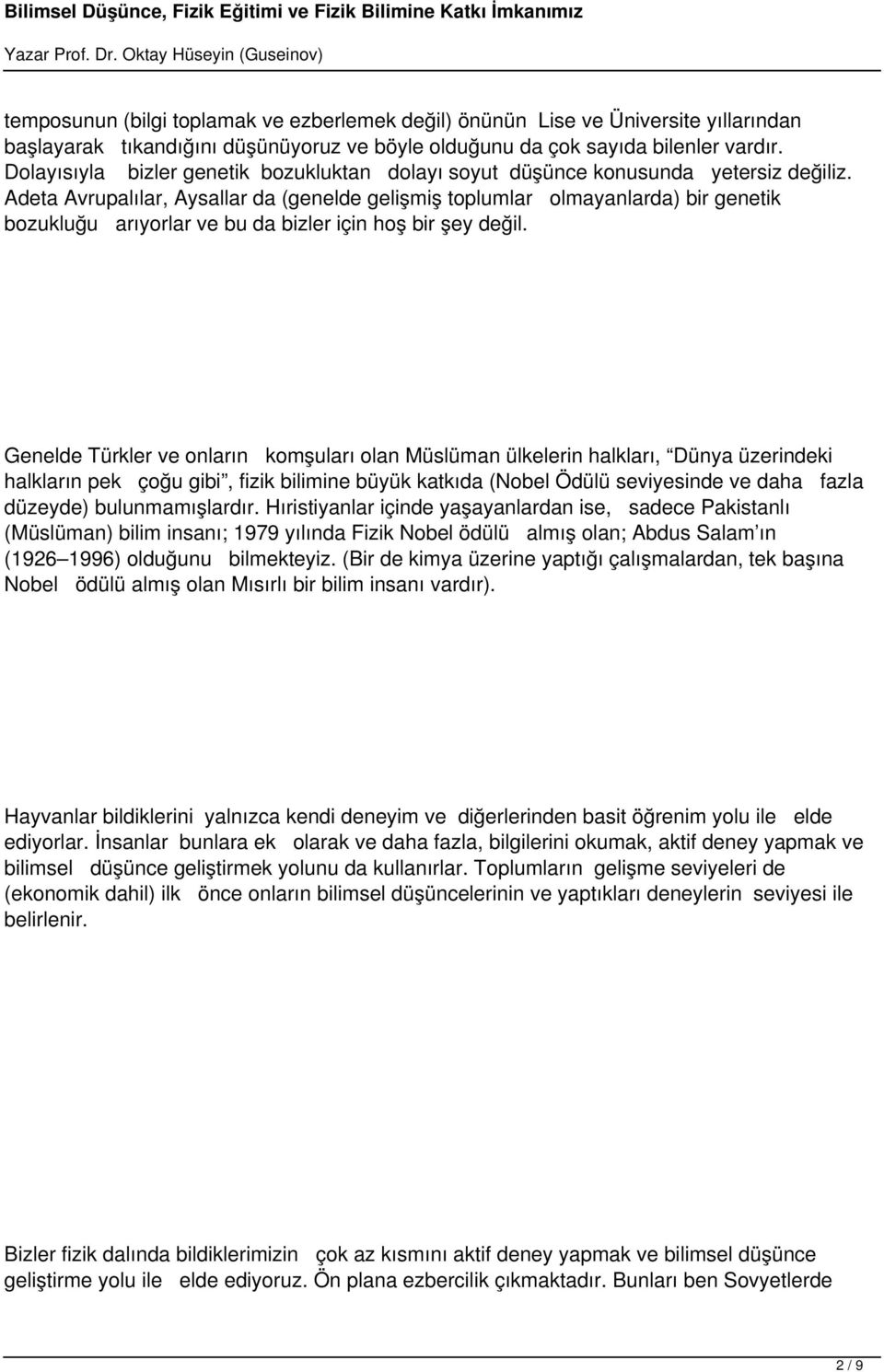 Adeta Avrupalılar, Aysallar da (genelde gelişmiş toplumlar olmayanlarda) bir genetik bozukluğu arıyorlar ve bu da bizler için hoş bir şey değil.