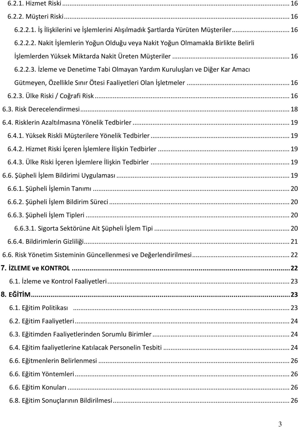 .. 18 6.4. Risklerin Azaltılmasına Yönelik Tedbirler... 19 6.4.1. Yüksek Riskli Müşterilere Yönelik Tedbirler... 19 6.4.2. Hizmet Riski İçeren İşlemlere İlişkin Tedbirler... 19 6.4.3.