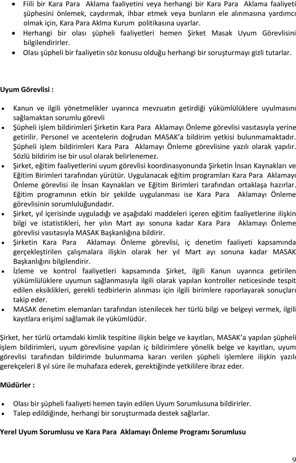 Olası şüpheli bir faaliyetin söz konusu olduğu herhangi bir soruşturmayı gizli tutarlar.