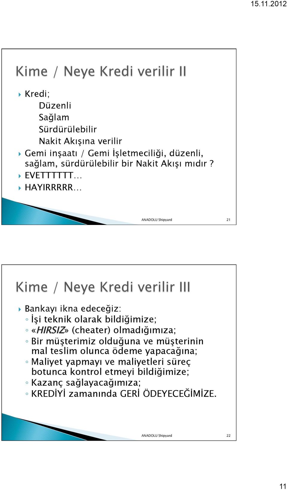 } EVETTTTTT } HAYIRRRRR ANADOLU Shipyard 21 } Bankayı ikna edeceğiz: İşi teknik olarak bildiğimize; «HIRSIZ» (cheater)