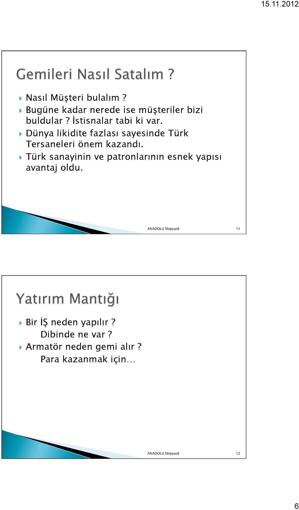 } Türk sanayinin ve patronlarının esnek yapısı avantaj oldu.